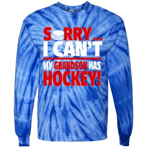 Sorry Grandson Has Hockey Hockey Grandma Or Grandpa Gift Tie-Dye Long Sleeve Shirt