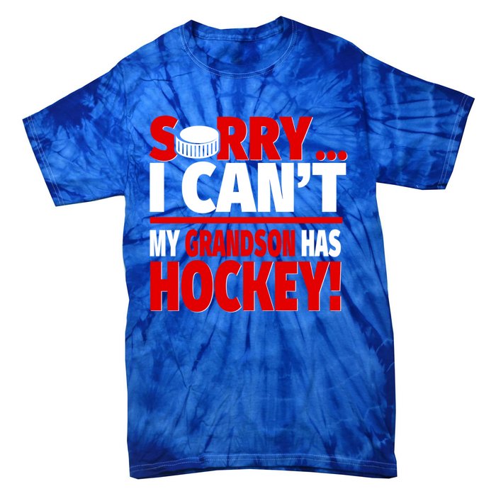 Sorry Grandson Has Hockey Hockey Grandma Or Grandpa Gift Tie-Dye T-Shirt