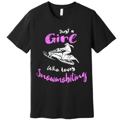 Snowmobile Girl Hoodie I Just A Girl Who Loves Snowmobiling Premium T-Shirt