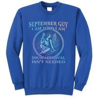 September Guy I Am Who I Am Your Approval Isnt Needed Gift Sweatshirt