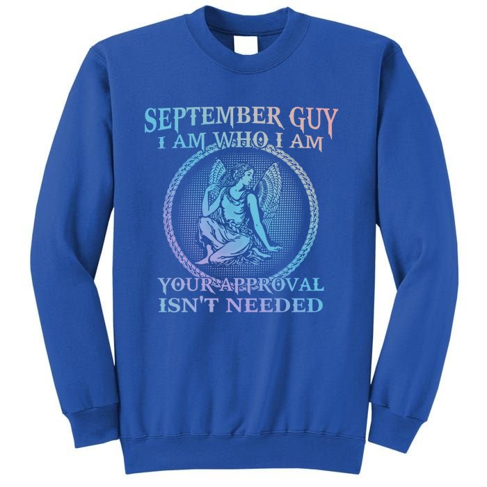 September Guy I Am Who I Am Your Approval Isnt Needed Gift Sweatshirt