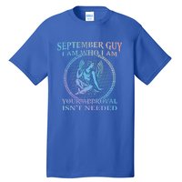 September Guy I Am Who I Am Your Approval Isnt Needed Gift Tall T-Shirt