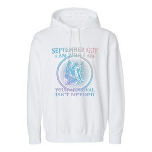 September Guy I Am Who I Am Your Approval Isnt Needed Gift Garment-Dyed Fleece Hoodie