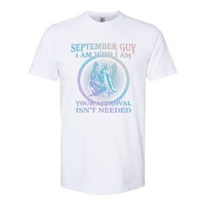 September Guy I Am Who I Am Your Approval Isnt Needed Gift Softstyle CVC T-Shirt