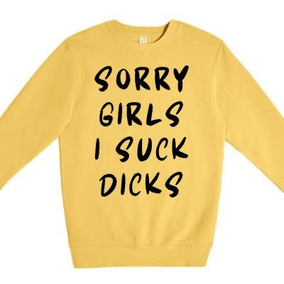 Sorry Girls I Suck Dicks Premium Crewneck Sweatshirt