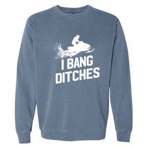 Snowmobile Gift I Bang Ditches Snowmobiling Gift Garment-Dyed Sweatshirt