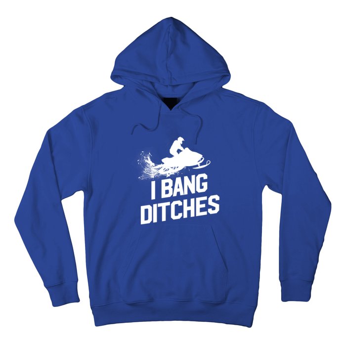 Snowmobile Gift I Bang Ditches Snowmobiling Gift Hoodie