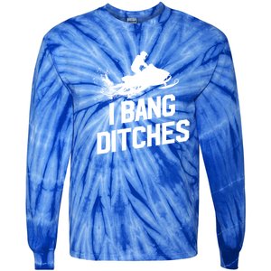 Snowmobile Gift I Bang Ditches Snowmobiling Gift Tie-Dye Long Sleeve Shirt