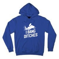 Snowmobile Gift I Bang Ditches Snowmobiling Gift Tall Hoodie