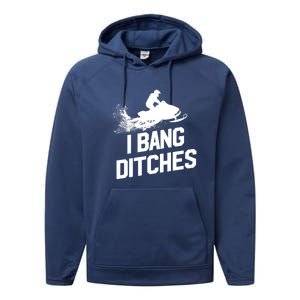 Snowmobile Gift I Bang Ditches Snowmobiling Gift Performance Fleece Hoodie