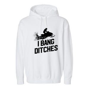 Snowmobile Gift I Bang Ditches Snowmobiling Gift Garment-Dyed Fleece Hoodie