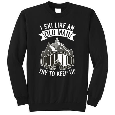 Ski Goggles I Ski Like An Old Man Try To Keep Up Gift For Skier Sweatshirt