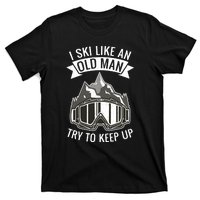 Ski Goggles I Ski Like An Old Man Try To Keep Up Gift For Skier T-Shirt