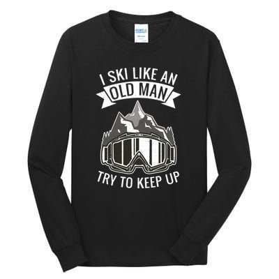 Ski Goggles I Ski Like An Old Man Try To Keep Up Gift For Skier Tall Long Sleeve T-Shirt