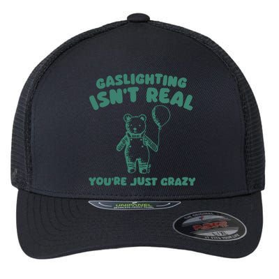 Sillycity Gaslighting IsnT Real YouRe Just Crazy Bear Flexfit Unipanel Trucker Cap