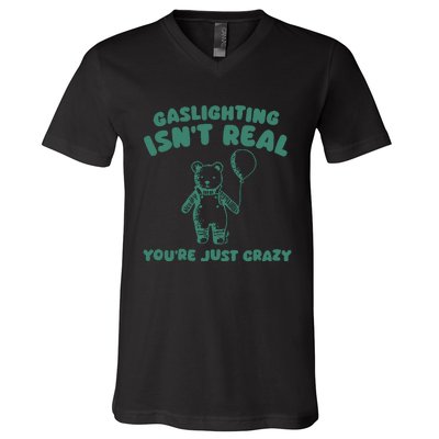 Sillycity Gaslighting IsnT Real YouRe Just Crazy Bear V-Neck T-Shirt