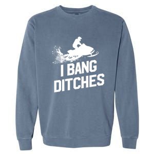 Snowmobile Gift I Bang Ditches Snowmobiling Gift Garment-Dyed Sweatshirt