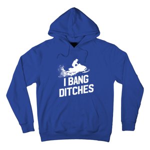 Snowmobile Gift I Bang Ditches Snowmobiling Gift Hoodie