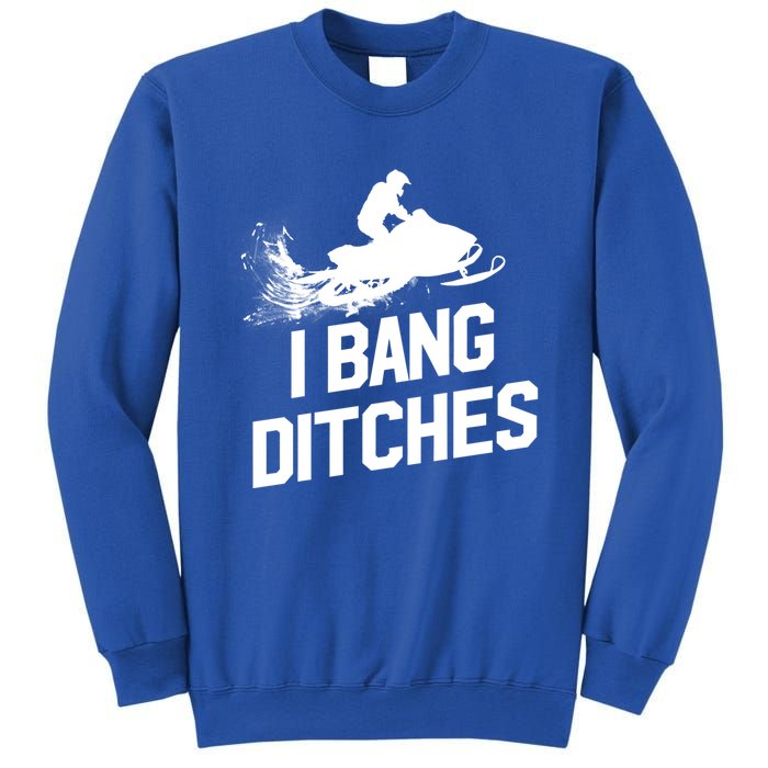 Snowmobile Gift I Bang Ditches Snowmobiling Gift Sweatshirt