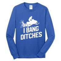 Snowmobile Gift I Bang Ditches Snowmobiling Gift Tall Long Sleeve T-Shirt