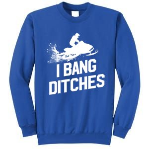 Snowmobile Gift I Bang Ditches Snowmobiling Gift Tall Sweatshirt