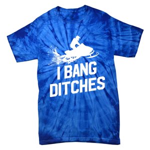 Snowmobile Gift I Bang Ditches Snowmobiling Gift Tie-Dye T-Shirt