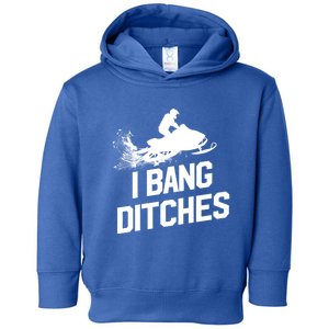 Snowmobile Gift I Bang Ditches Snowmobiling Gift Toddler Hoodie