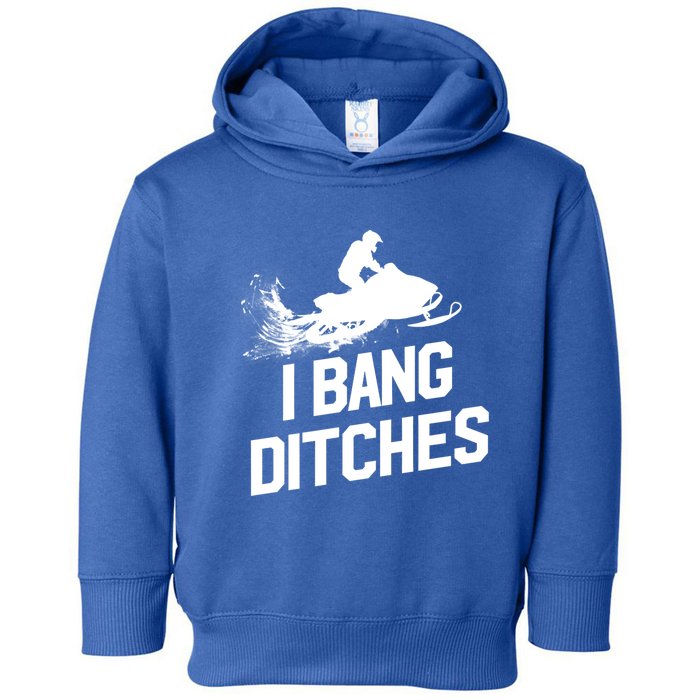 Snowmobile Gift I Bang Ditches Snowmobiling Gift Toddler Hoodie