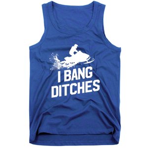 Snowmobile Gift I Bang Ditches Snowmobiling Gift Tank Top