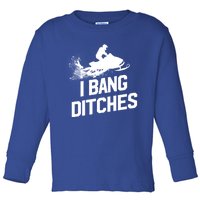 Snowmobile Gift I Bang Ditches Snowmobiling Gift Toddler Long Sleeve Shirt