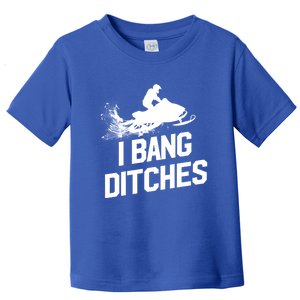 Snowmobile Gift I Bang Ditches Snowmobiling Gift Toddler T-Shirt