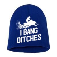 Snowmobile Gift I Bang Ditches Snowmobiling Gift Short Acrylic Beanie