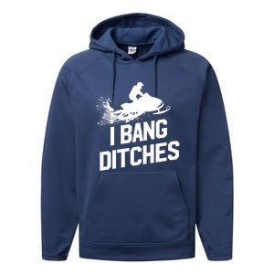 Snowmobile Gift I Bang Ditches Snowmobiling Gift Performance Fleece Hoodie