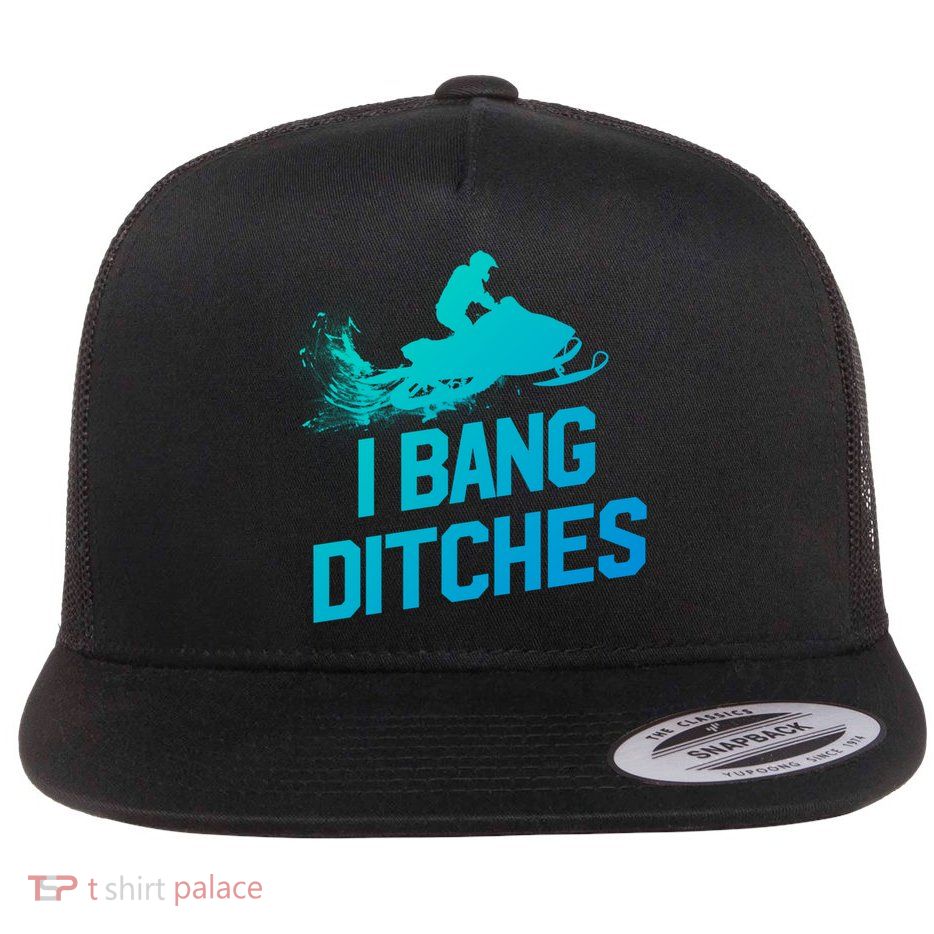 Snowmobile Gift I Bang Ditches Snowmobiling Gift Flat Bill Trucker Hat
