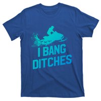 Snowmobile Gift I Bang Ditches Snowmobiling Gift T-Shirt