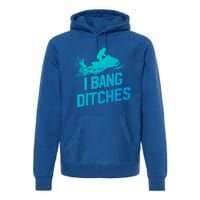 Snowmobile Gift I Bang Ditches Snowmobiling Gift Premium Hoodie