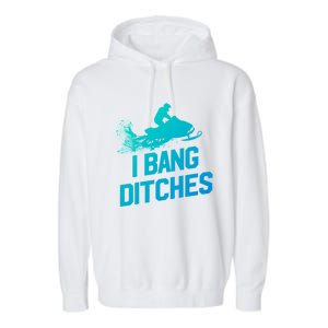 Snowmobile Gift I Bang Ditches Snowmobiling Gift Garment-Dyed Fleece Hoodie