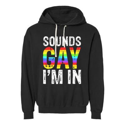 Sounds Gay I'm In LGBT Pride Gifts Garment-Dyed Fleece Hoodie