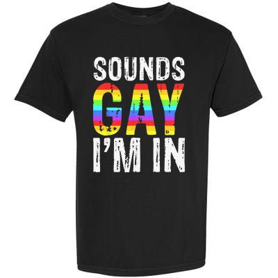 Sounds Gay I'm In LGBT Pride Gifts Garment-Dyed Heavyweight T-Shirt