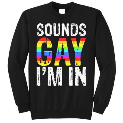 Sounds Gay I'm In LGBT Pride Gifts Sweatshirt