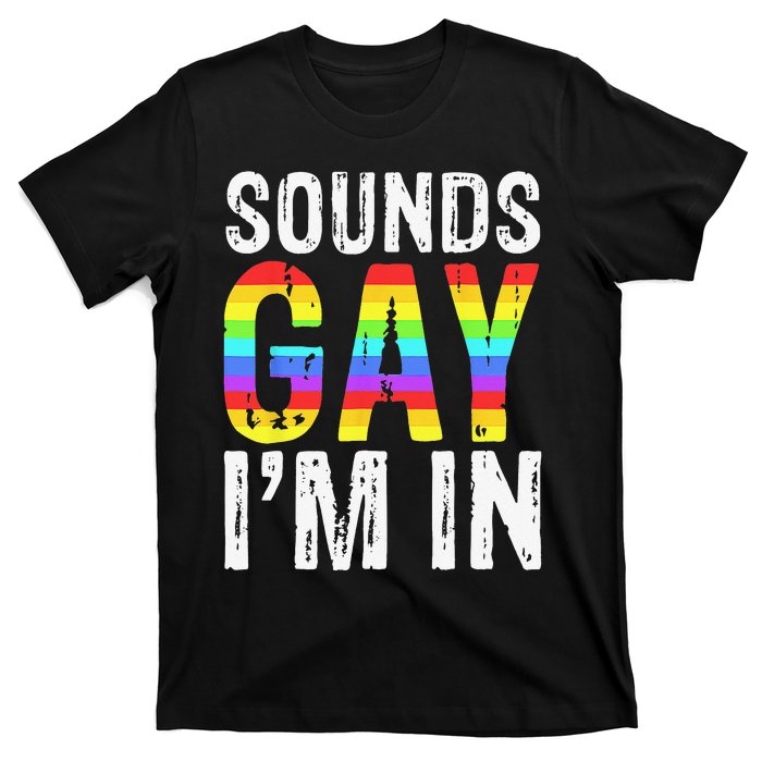 Sounds Gay I'm In LGBT Pride Gifts T-Shirt