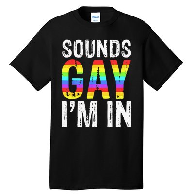 Sounds Gay I'm In LGBT Pride Gifts Tall T-Shirt