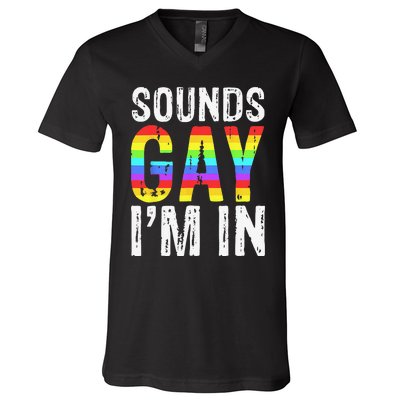 Sounds Gay I'm In LGBT Pride Gifts V-Neck T-Shirt