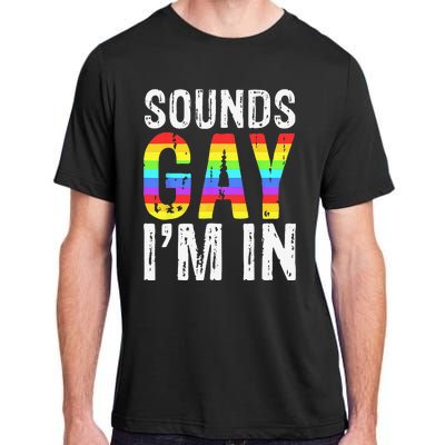 Sounds Gay I'm In LGBT Pride Gifts Adult ChromaSoft Performance T-Shirt