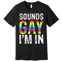 Sounds Gay I'm In LGBT Pride Gifts Premium T-Shirt