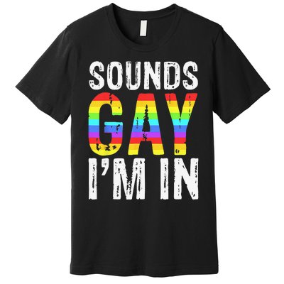 Sounds Gay I'm In LGBT Pride Gifts Premium T-Shirt