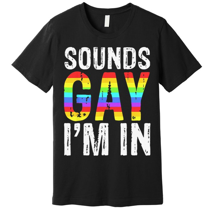 Sounds Gay I'm In LGBT Pride Gifts Premium T-Shirt