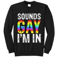 Sounds Gay I'm In LGBT Pride Gifts Tall Sweatshirt