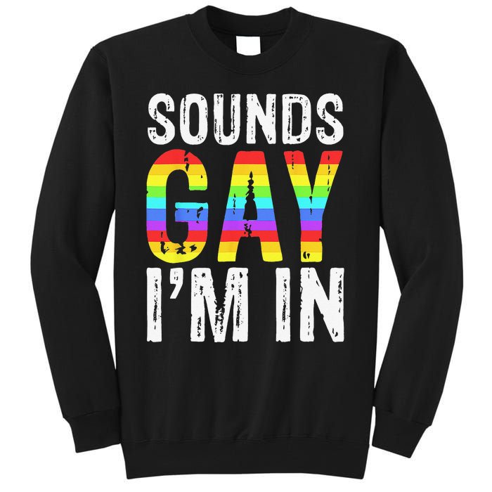 Sounds Gay I'm In LGBT Pride Gifts Tall Sweatshirt