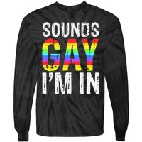 Sounds Gay I'm In LGBT Pride Gifts Tie-Dye Long Sleeve Shirt